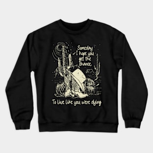 Someday I Hope You Get The Chance To Live Like You Were Dying Western Cowgirl Crewneck Sweatshirt